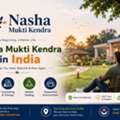Nasha Mukti Kendra In India: A Step Toward A Healthier Life