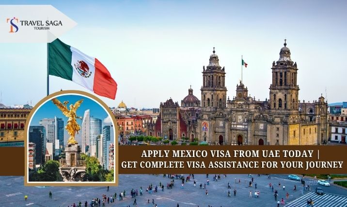 Dubai, Travel, Apply Mexico Visa From UAE Today -Get Complete Visa Assistance For Your Journey