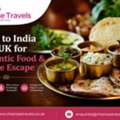 Tours To India From UK For Authentic Food & Culture Escape