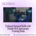 Enhance Surgical Skills With Hands-On Laparoscopy Training India