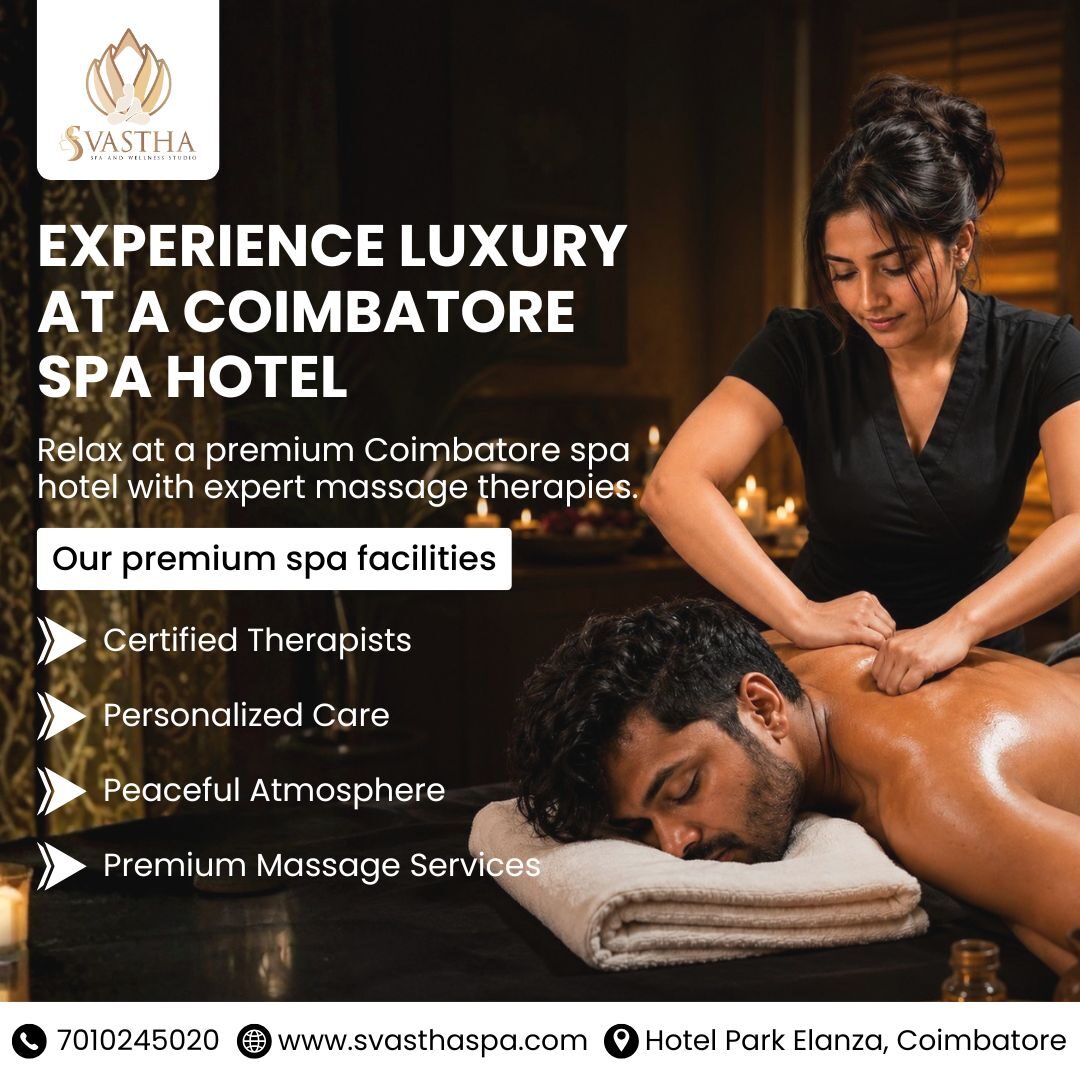 Coimbatore, Health, Experience Luxury Massage At A Premium Coimbatore Spa Hotel