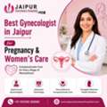 Best Gynecologist In Jaipur For Pregnancy & Women's Care