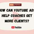 How Can YouTube Ads Help Coaches Get More Clients?