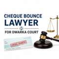 Need A Cheque Bounce Lawyer For Dwarka Court For Your Legal Matter?
