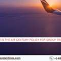 What Is The Air Century Policy For Group Travel?