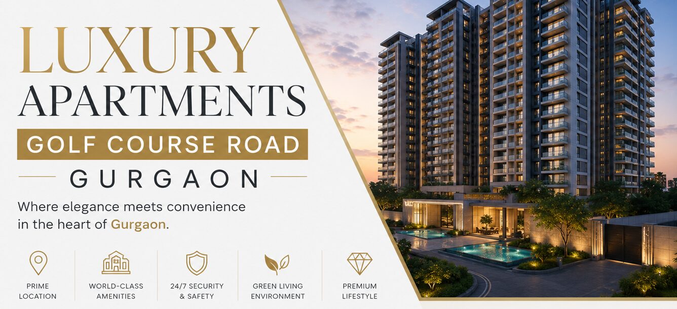 Gurgaon, Real Estate, Luxury Apartments Golf Course Road Gurgaon