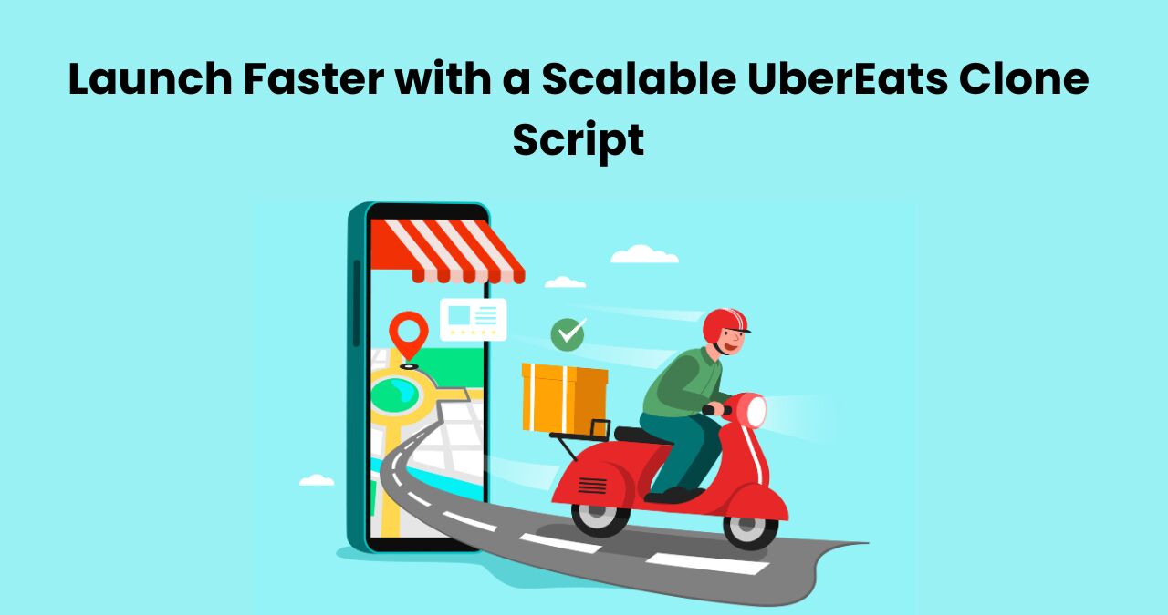 Dallas, Software Development, Launch Faster With A Scalable UberEats Clone Script