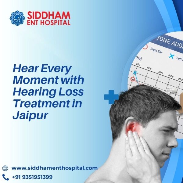 Jaipur, Health, Hear Every Moment With Hearing Loss Treatment In Jaipur