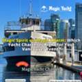 🛥️ Magic Spirit Or Magic Charm? Vancouver's Top Yacht Charters For Any Event