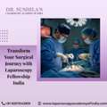 Transform Your Surgical Journey With Laparoscopy Fellowship India