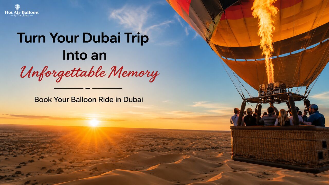 Dubai, Travel, Turn Your Dubai Trip Into An Unforgettable Memory &ndash; Book Your Balloon Ride In Dubai