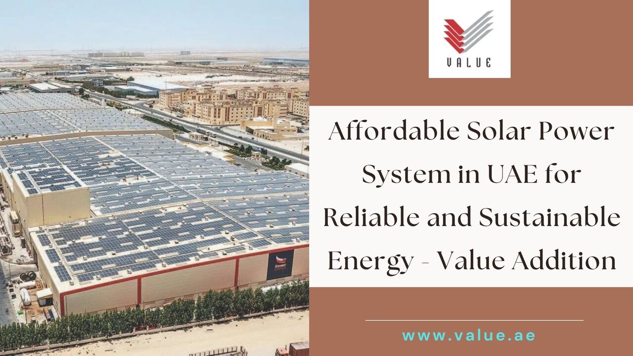 Dubai, Heavy Equipment, Affordable Solar Power System In UAE For Reliable And Sustainable Energy - Value Addition