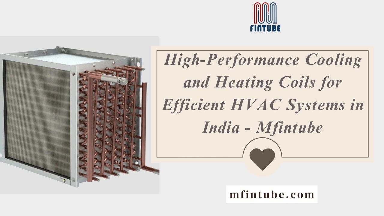 Pune, Industrial Machinery, High-Performance Cooling And Heating Coils For Efficient HVAC Systems In India - Mfintube