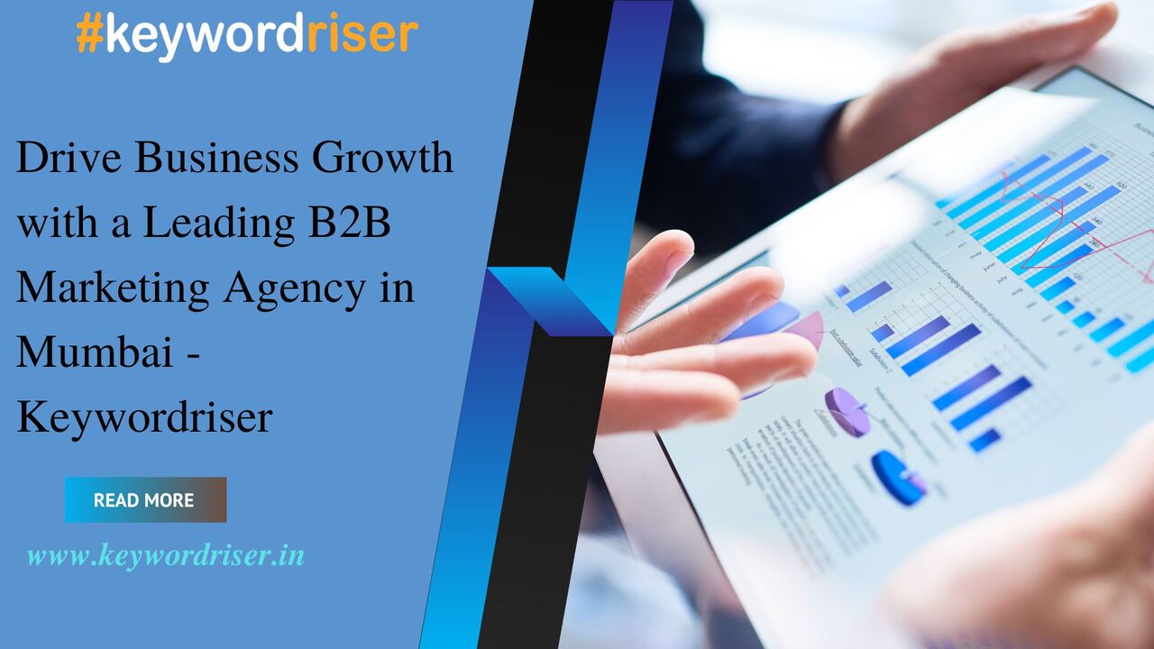 Mumbai, Marketing, Drive Business Growth With A Leading B2B Marketing Agency In Mumbai - Keywordriser