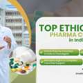 Top Ethical Pharma Companies In India