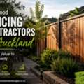 How Good Fencing Contractors In Auckland Add Real Value To Your Property