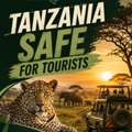 Get Tanzania Safe For Tourists Complete Guide Before You Travel