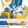 What Are The Benefits Of Cathay Pacific Holiday Packages?