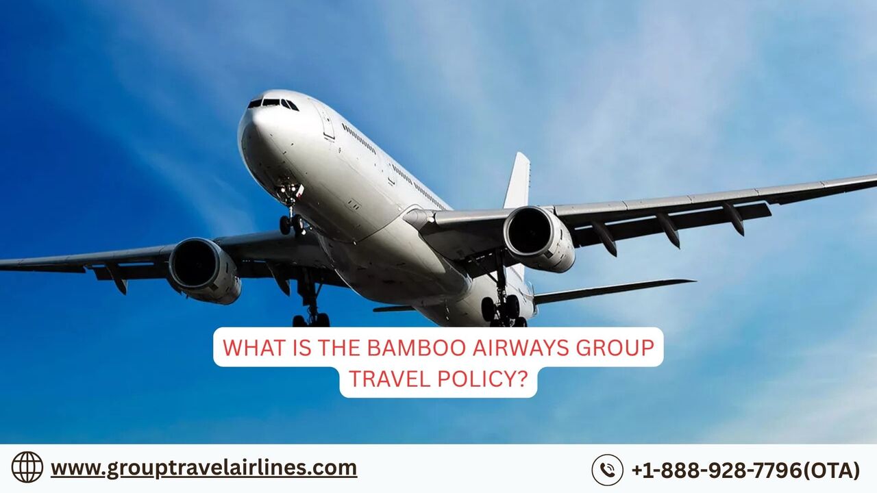 New York, Travel, What Is The Bamboo Airways Group Travel Policy?