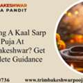 Planning A Kaal Sarp Puja At Trimbakeshwar? Get Complete Guidance