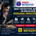 Best Detective Agency In Delhi For Personal Investigation &ndash; Why Venus Detective Agency Is