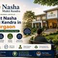 Best Nasha Mukti Kendra In Gurgaon &ndash; Start Your Recovery Today