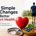 7 Simple Changes For Better Heart Health: Small Daily Habits That Make A Big Difference