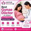 Best Gynae Doctor In Jaipur For Pregnancy & Gynecology Care