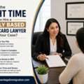 When Is The Right Time To Hire A Family Based Green Card Lawyer For Your Case?