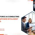 How Salesforce AI Consulting Services Empower Intelligent Enterprises