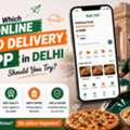 Which Online Food Delivery App In Delhi Should You Try