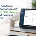 Missed Deadlines, Messy Spreadsheets? Best Payroll Software For Small Business Fixes That