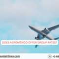 Does Aeroméxico Offer Group Rates?