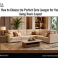 How To Choose The Perfect Sofa Lounger For Your Living Room Layout