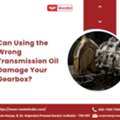 Can Using The Wrong Transmission Oil Damage Your Gearbox?