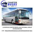 LUXURIOUS CHARTER RENTAL BUS FOR SMALL GROUP IN WASHINGTON