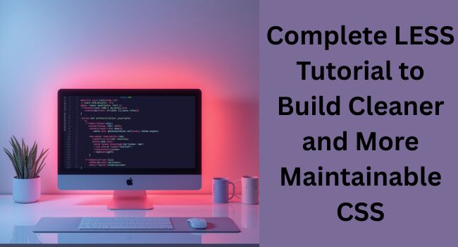 Noida, Computer, Best LESS Tutorial To Learn Faster And Write Better CSS