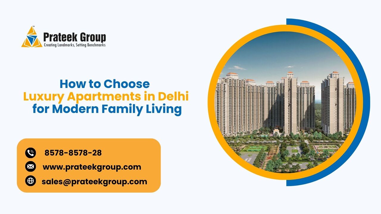 New Delhi, Real Estate, How To Choose Luxury Apartments In Delhi For Modern Family Living