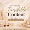 How To Design High-Converting Content For Fashion Marketing Campaigns