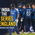 Why India Lost The ODI Series To England