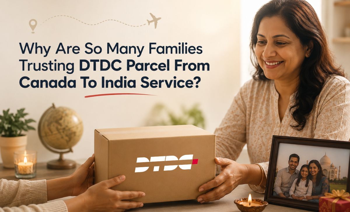 Mississauga, Cargo, Why Are So Many Families Trusting DTDC Parcel From Canada To India Service?