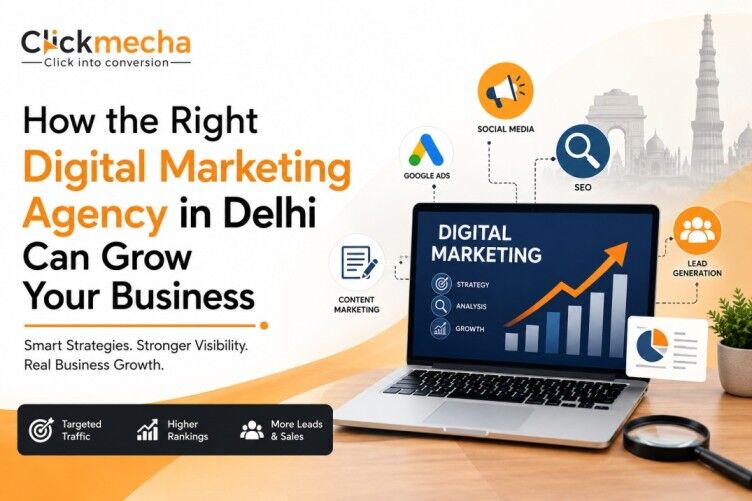 New Delhi, Business, How The Right Digital Marketing Agency In Delhi Can Grow Your Business