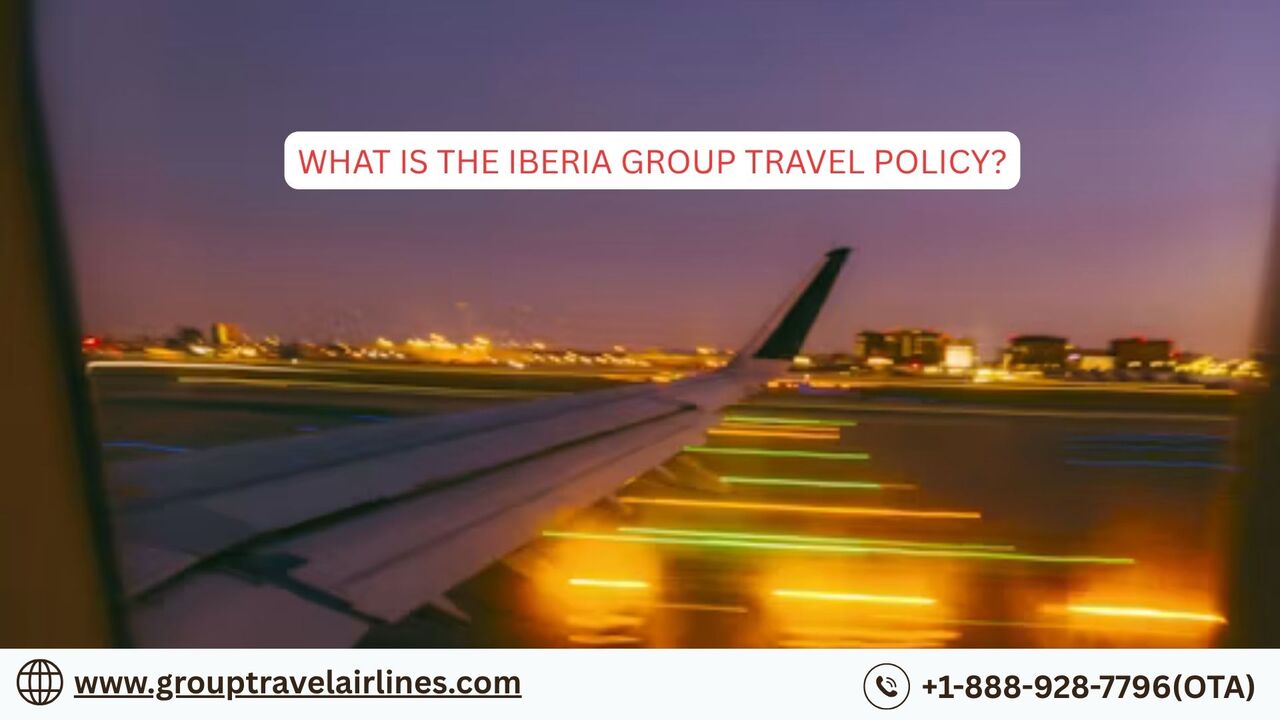 New York, Travel, What Is The Iberia Group Travel Policy?