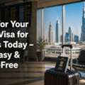 Apply For Your Dubai Visa For Indians Today &ndash; Fast, Easy & Stress-Free