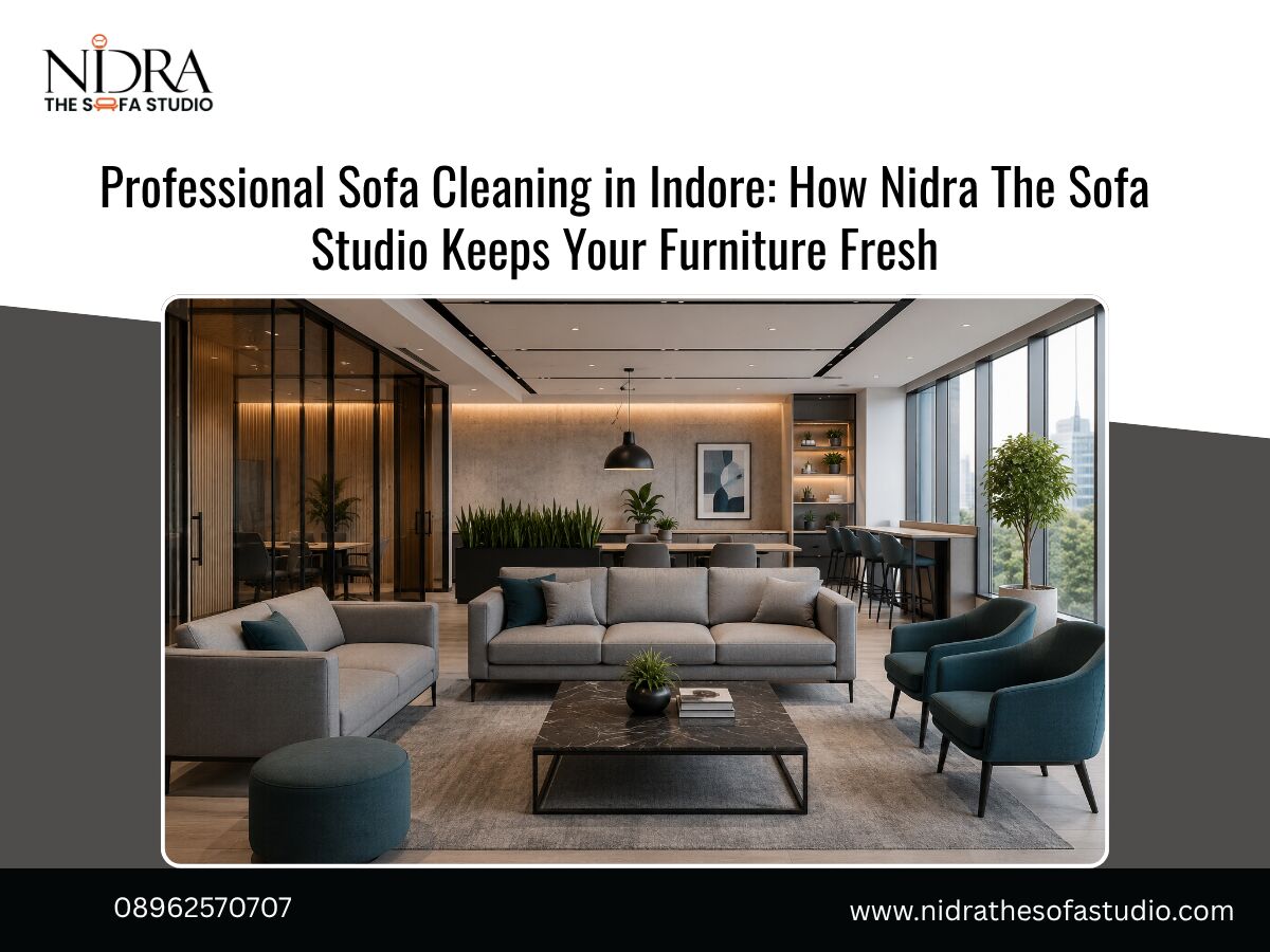 Indore, Cleaning, Professional Sofa Cleaning In Indore: How Nidra The Sofa Studio Keeps Your Furniture Fresh