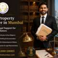 Best Property Lawyer In Mumbai &ndash; Trusted Legal Support For Property Matters