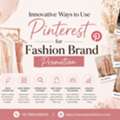 How Can Pinterest Marketing Boost Visibility For Fashion Brands Online?