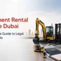 How To Obtain An Equipment Rental License Dubai