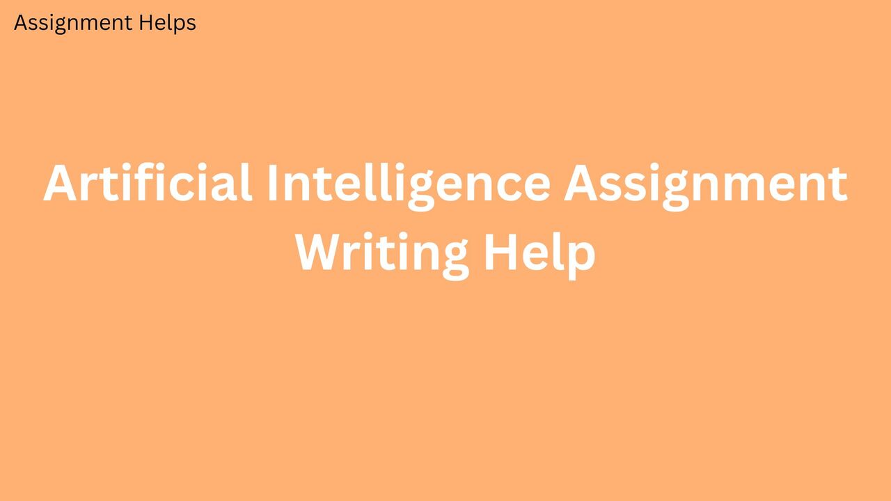 London, Education, How To Get Top Artificial Intelligence Assignment Writing Help Today