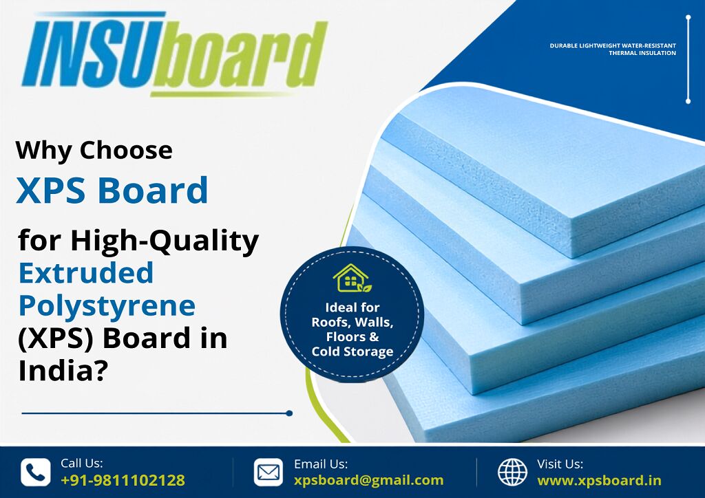 Ghaziabad, Construction, Why Choose XPS Board For High-Quality Extruded Polystyrene (XPS) Board In India?